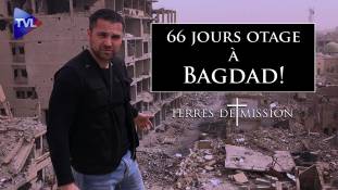 Terres de Mission n°213 : 66 jours otage à Bagdad !