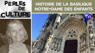 Perles de Culture n°297 : Histoire de la basilique Notre-Dame des Enfants de Châteauneuf-sur-Cher