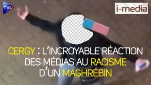 I-Média n°351 – Cergy. L’incroyable réaction des médias au racisme d’un maghrébin