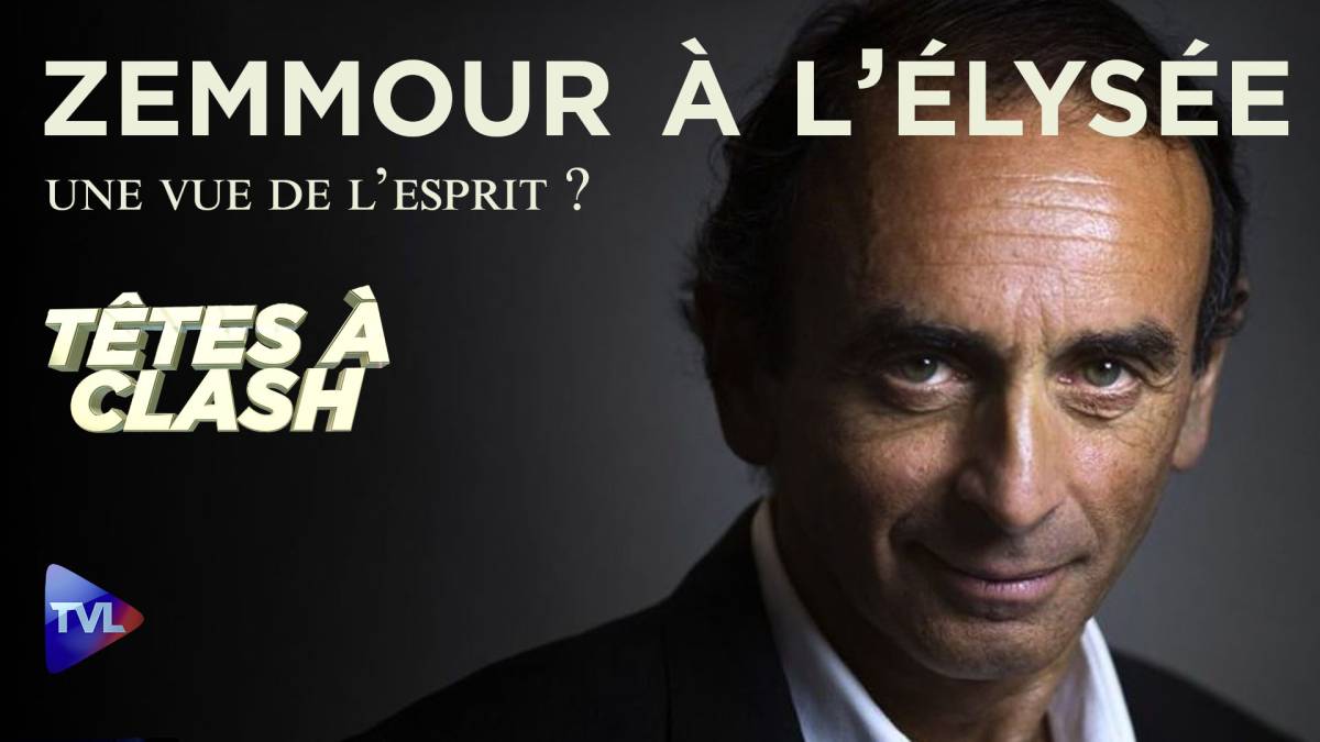 Têtes à Clash n°80 Zemmour à l'Elysée ! Une vue de l'esprit