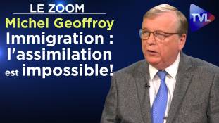 Zoom - Michel Geoffroy : "Immigration : l'assimilation est impossible !"