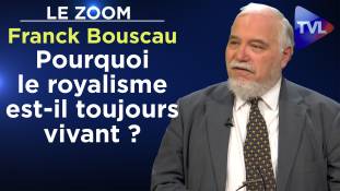 Zoom - Franck Bouscau : Pourquoi le royalisme est-il toujours vivant ?