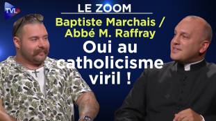 Zoom - Baptiste Marchais et l'abbé Matthieu Raffray : Oui, au catholicisme viril !