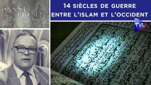 Passé- Présent n°310 : Quatorze siècles  de guerre entre l’Islam et l’Occident