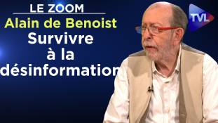 Zoom - Alain de Benoist : Survivre à la désinformation