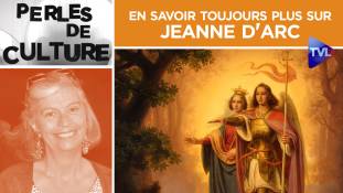 Perles de Culture n°306 : En savoir toujours plus sur Jeanne d'Arc