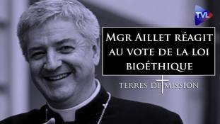 Terres de Mission n°225 : Mgr Aillet réagit au vote de la loi dite de bioéthique