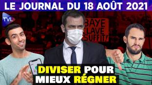 Vaccination, passe sanitaire : diviser pour mieux régner - JT du mercredi 18 août 2021