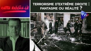 Cette année là n°21 - Terrorisme d’extrême droite : fantasme ou réalité ?
