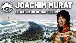 La Petite Histoire : Murat, le sabreur de Napoléon – Les grands maréchaux d'Empire