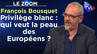 Zoom - François Bousquet - Privilège blanc : qui veut la peau des Européens ?