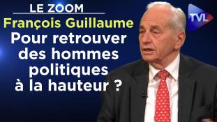 Zoom - François Guillaume : Pour retrouver des hommes politiques à la hauteur ?