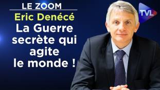 Zoom - Eric Denécé : La Guerre secrète qui agite le monde !