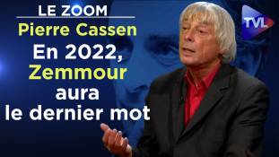 Zoom - Pierre Cassen : En 2022, Zemmour aura le dernier mot