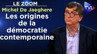 Zoom - Michel De Jaeghere : Les origines de la démocratie contemporaine