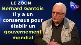 Zoom - Bernard Gantois : Il y a un consensus pour établir un gouvernement mondial