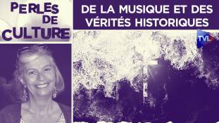 Perles de Culture n°321 : De la musique et des vérités historiques