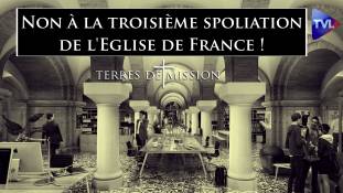 Terres de Mission n°242 : Non à la troisième spoliation de l'Eglise de France !