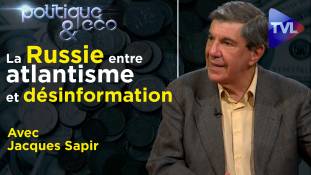 Politique & Eco n°325 avec Jacques Sapir - Pourquoi tant de haine contre la Russie ?