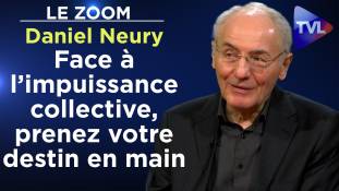 Zoom - Daniel Neury : Face à l’impuissance collective, prenez votre destin en main !