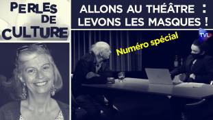 Perles de Culture n°324 : Allons au théâtre  : Levons les masques !