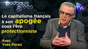 Politique & Eco n°326 avec Yves Perez : Protectionnisme = barbelés, miradors et bergers allemands ?