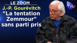 Zoom - Jean-Paul Gourévitch : J'analyse "la tentation Zemmour" sans parti pris