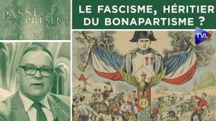 Passé-Présent n°322 : Le fascisme, héritier du bonapartisme ?