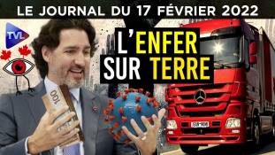 Trudeau : l’enfer sur terre - JT du jeudi 17 février 2022