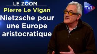 Zoom - Pierre Le Vigan - Nietzsche pour une Europe aristocratique