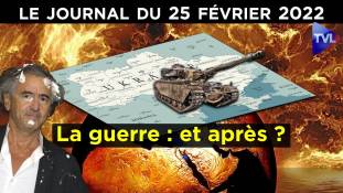 Ukraine : la guerre et après ? - JT du vendredi 25 février 2022