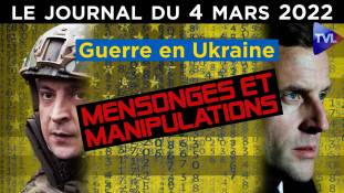 Guerre en Ukraine : mensonges et manipulations - JT du vendredi 4 mars 2022