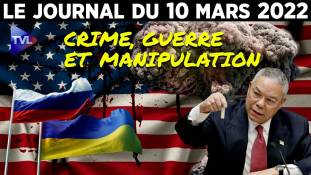 Ukraine : guerre, crime et manipulation - JT du jeudi 10 mars 2022