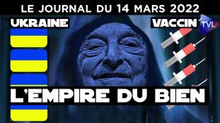 Ukraine, covid : l’empire du bien - JT du lundi 14 mars 2022