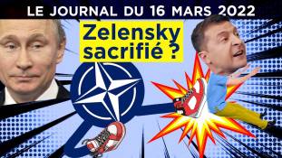 Russie - Ukraine : quand l’OTAN purge Zelensky - JT du mercredi 16 mars 2022