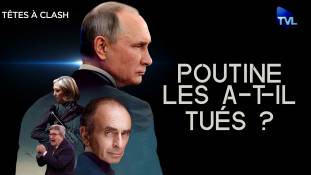 Têtes à Clash n°96 - Poutine a-t-il tué Zemmour, Le Pen et Mélenchon ?