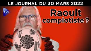 Raoult, complotiste ? - JT du mercredi 30 mars 2022