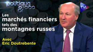 Politique & Eco n°338 avec Eric Doutrebente : Les marchés financiers tels des montagnes russes