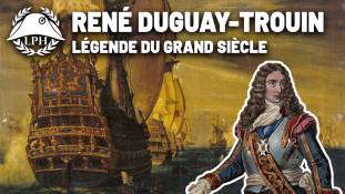 La Petite Histoire - Dugay Trouin : Corsaire du Roi-Soleil