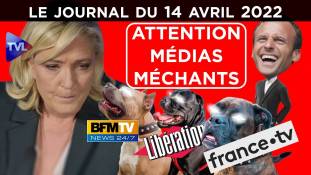 Les médias de Macron contre Marine Le Pen - JT du jeudi 14 avril 2022