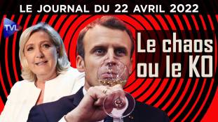 Le Pen / Macron : le Chaos ou le KO - JT du vendredi 22 avril 2022