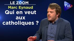 Zoom - Marc Eynaud : Qui en veut aux catholiques ?