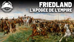 La Petite Histoire - Friedland, l'apogée de l'Empire de Napoléon - Les grandes victoires