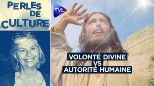 Perles de Culture n°340 : La volonté divine prime sur toute autorité humaine