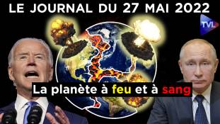 Russie - Ukraine : vers une guerre globale ? - JT du vendredi 27 mai 2022