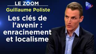 Zoom - Guillaume Poliste - Les clés de l'avenir : enracinement et localisme