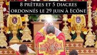 Terres de Mission n°272 : 8 prêtres et 5 diacres ordonnés le 29 juin à Ecône