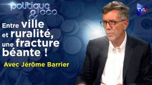 Politique & Eco n°352 avec Jérôme Barrier - L’opposition ville-campagne à dépasser d’urgence ?
