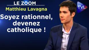 Zoom - Matthieu Lavagna : Soyez rationnel, devenez catholique !