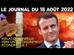 Inflation, énergie : vers un effondrement économique ? – JT du jeudi 18 août 2022